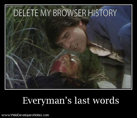 Everyman's last words - Delete my browser history