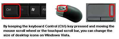 Change the size of desktop icons in Windows Vista using the Control key on the keyboard and the mouse scroll wheel/touchpad scroll bar