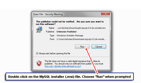 Double-click on the MySQL installer (.msi) file. Choose Run when prompted.