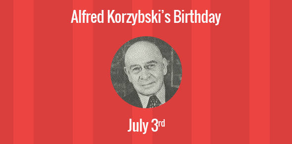 Alfred Korzybski Birthday - 3 July 1879