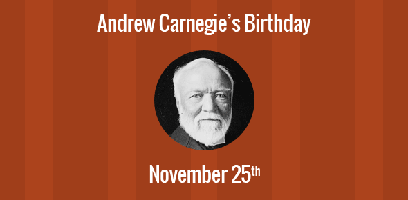 Andrew Carnegie Birthday - 25 November 1835
