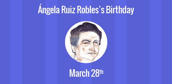 Ángela Ruiz Robles Birthday - 28 March 1895