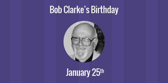 Bob Clarke Birthday - 25 January 1926