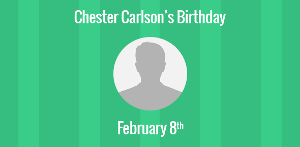 Chester Carlson Birthday - 8 February 1906