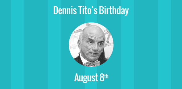 Dennis Tito Birthday - 8 August 1940