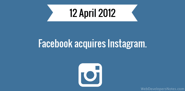 Facebook acquires Instagram - 12 April, 2012