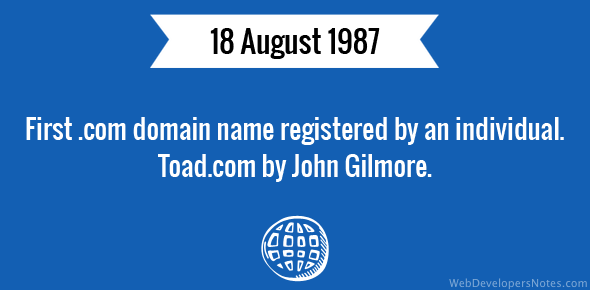 First .com domain name registered by an individual. Toad.com by John Gilmore.
