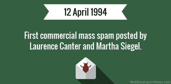 First commercial mass spam posted by Laurence Canter and Martha Siegel - 12 April, 1994