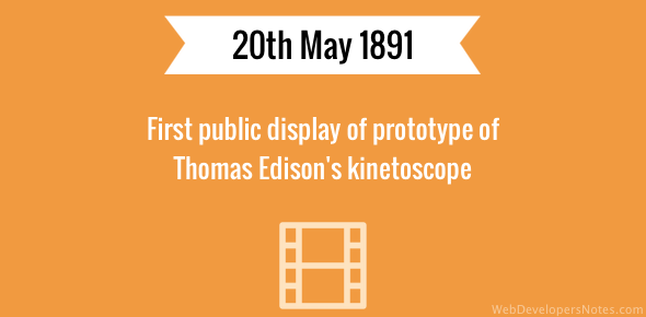 First public display of prototype of Thomas Edison kinetoscope