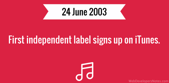 First independent label signs up on iTunes on 24 June 2003.