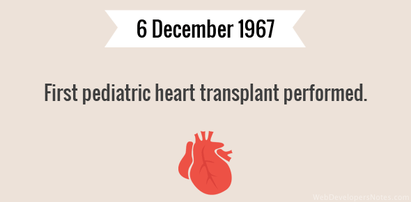 First pediatric heart transplant performed.