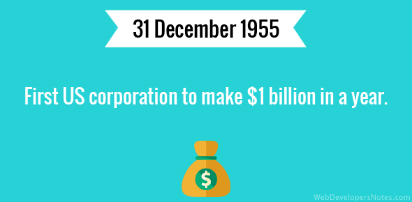 First US corporation to make $1 billion in a year.