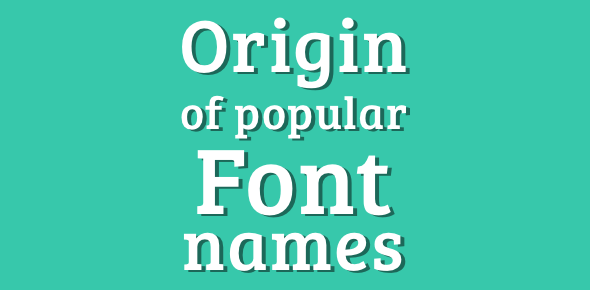 Origin of names of popular fonts