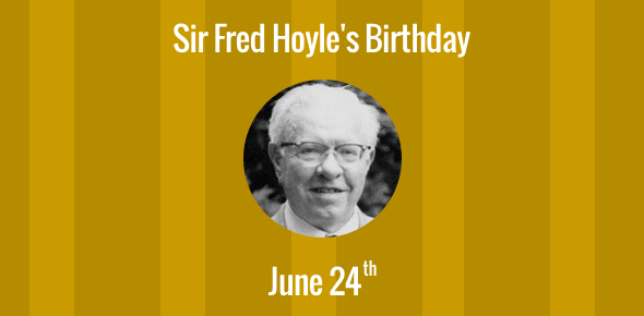 Sir Fred Hoyle Birthday - 24 June 1915