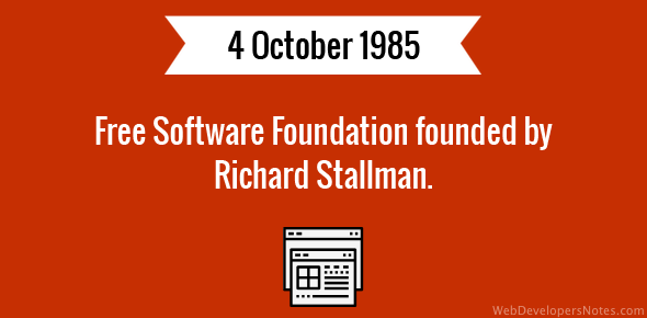 Free Software Foundation founded by Richard Stallman.