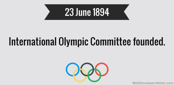 International Olympic Committee founded on 23 June 1894.