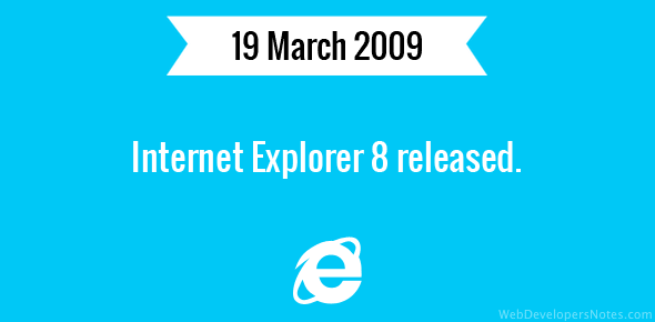 Internet Explorer 8 released.