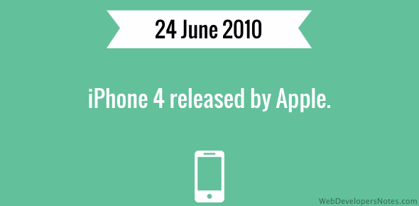 iPhone 4 was released on 24 June 2010.