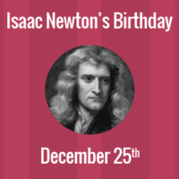 Isaac Newton Birthday - 25 December 1642