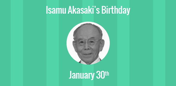 Isamu Akasaki Birthday - 30 January 1929