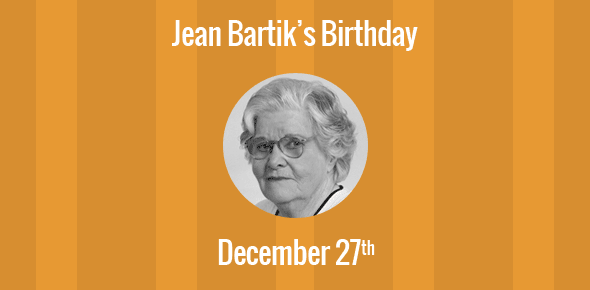 Jean Bartik Birthday - 27 December 1924