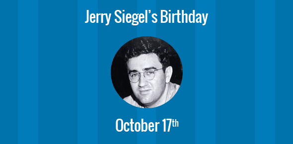 Jerry Siegel Birthday - 17 October 1914