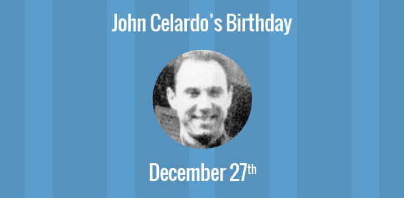 John Celardo Birthday - 27 December 1918