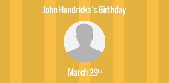 John Hendricks Birthday - 29 March 1952