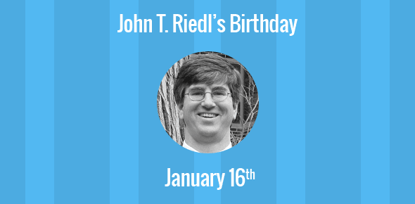 John T. Riedl Birthday - 16 January 1962