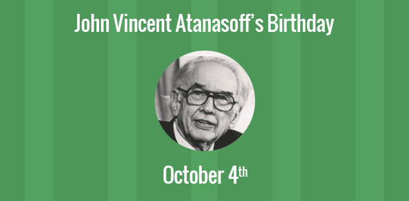 John Vincent Atanasoff Birthday - 4 October 1903