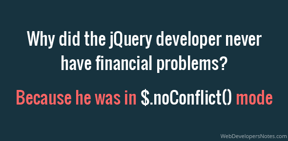 JOKE – Why did the jQuery developer never have financial problems? cover image