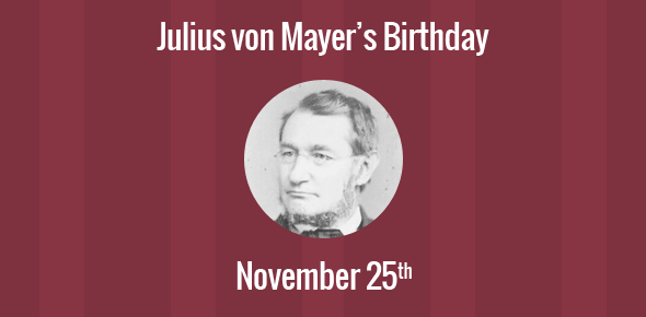 Julius von Mayer Birthday - 25 November 1814
