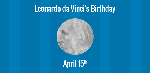 Leonardo da Vinci Birthday - 15 April 1452