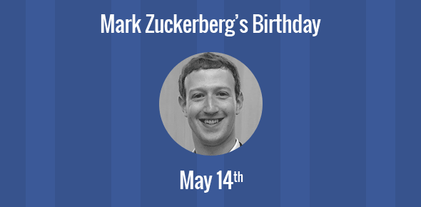 Mark Zuckerberg Birthday - 14 May 1984