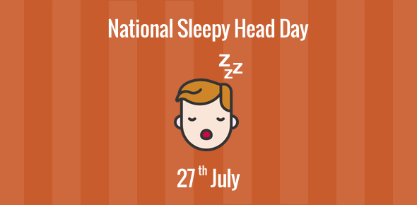 National Sleepy Head Day - 27 July