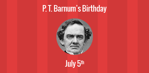 P. T. Barnum Birthday - 5 July 1810