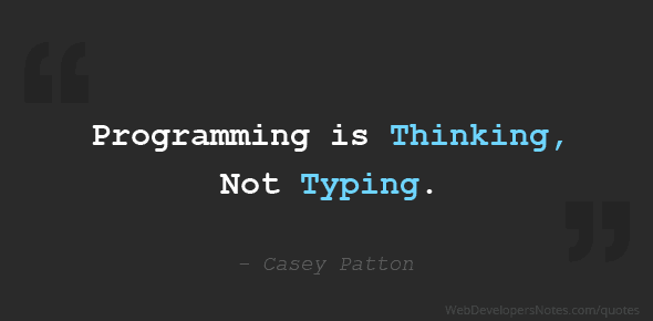 Programming is Thinking, Not Typing.
