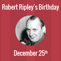 Robert Ripley Birthday - 25 December 1890