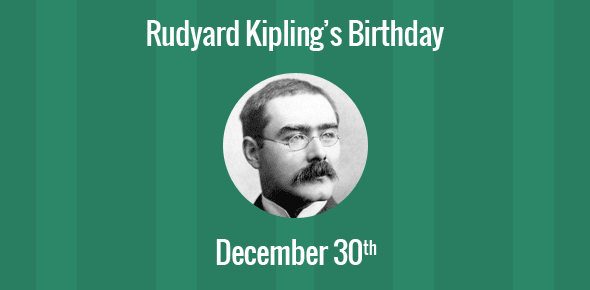 Rudyard Kipling Birthday - 30 December 1865