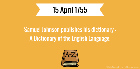 Samuel Johnson publishes his dictionary - A Dictionary of the English Language - 15 April, 1755