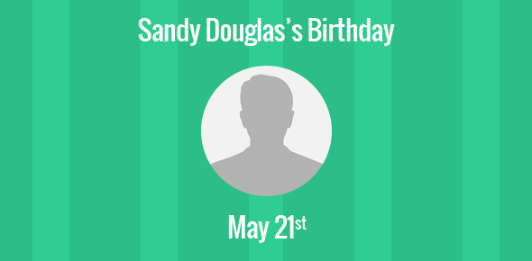 Sandy Douglas Birthday - 21 May 1921