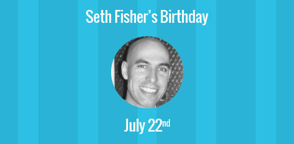 Seth Fisher Birthday - 22 July 1972
