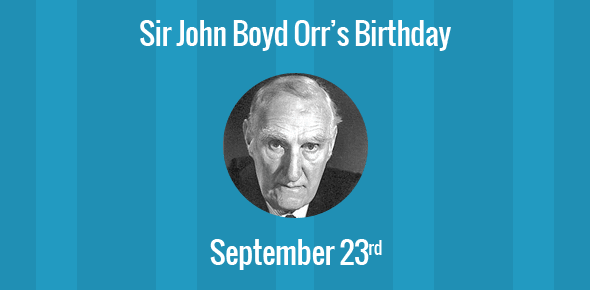 Sir John Boyd Orr Birthday - 23 September 1880