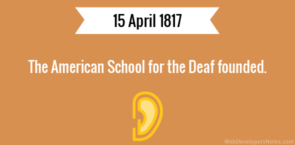 The American School for the Deaf founded - 15 April, 1817