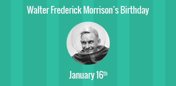 Walter Frederick Morrison Birthday - 16 January 1920