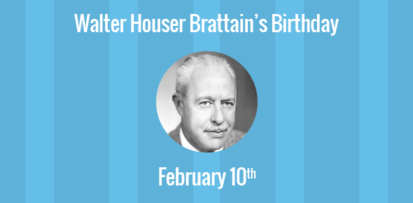 Walter Houser Brattain Birthday - 10 February 1902